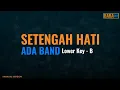 Download Lagu SETENGAH HATI KARAOKE ( LOW KEY - B ) - ADA BAND