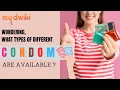 Wondering What Types of Different Condoms Are Available