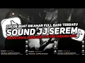 DJ SOUND JJ SEREM V8 FULL BASS GACOR KANE COCOK BUAT DI KAMAR MENGKANE VIRAL TIKTOK TERBARU 2025🎧
