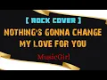 Lagu Nothing's Gonna Change My Love For You - ( Rock Cover )