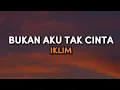 Iklim - Bukan Aku Tak Cinta [Lirik]
