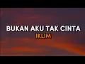 Download Lagu Iklim - Bukan Aku Tak Cinta [Lirik]