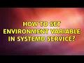 How to set environment variable in systemd service 5 Solutions