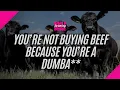 You re Not Buying Beef Because You re An Idiot