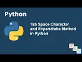 Tab Space Character and Expandtabs Method in Python