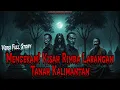 Download Lagu MENCEKAM! KISAH RIMBA LARANGAN TANAH KALIMANTAN Full Story