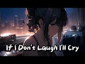 Download Lagu Nightcore - If I Don't Laugh I'll Cry || Lyrics