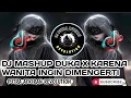 Download Lagu DJ MASHUP DUKA X KARENA WANITA INGIN DIMENGERTI FULL BASS JEDAG JEDUG