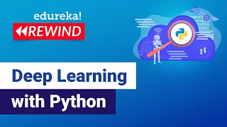 Deep Learning with Python Deep Learning Tutorial Edureka Deep Learning Rewind - 5