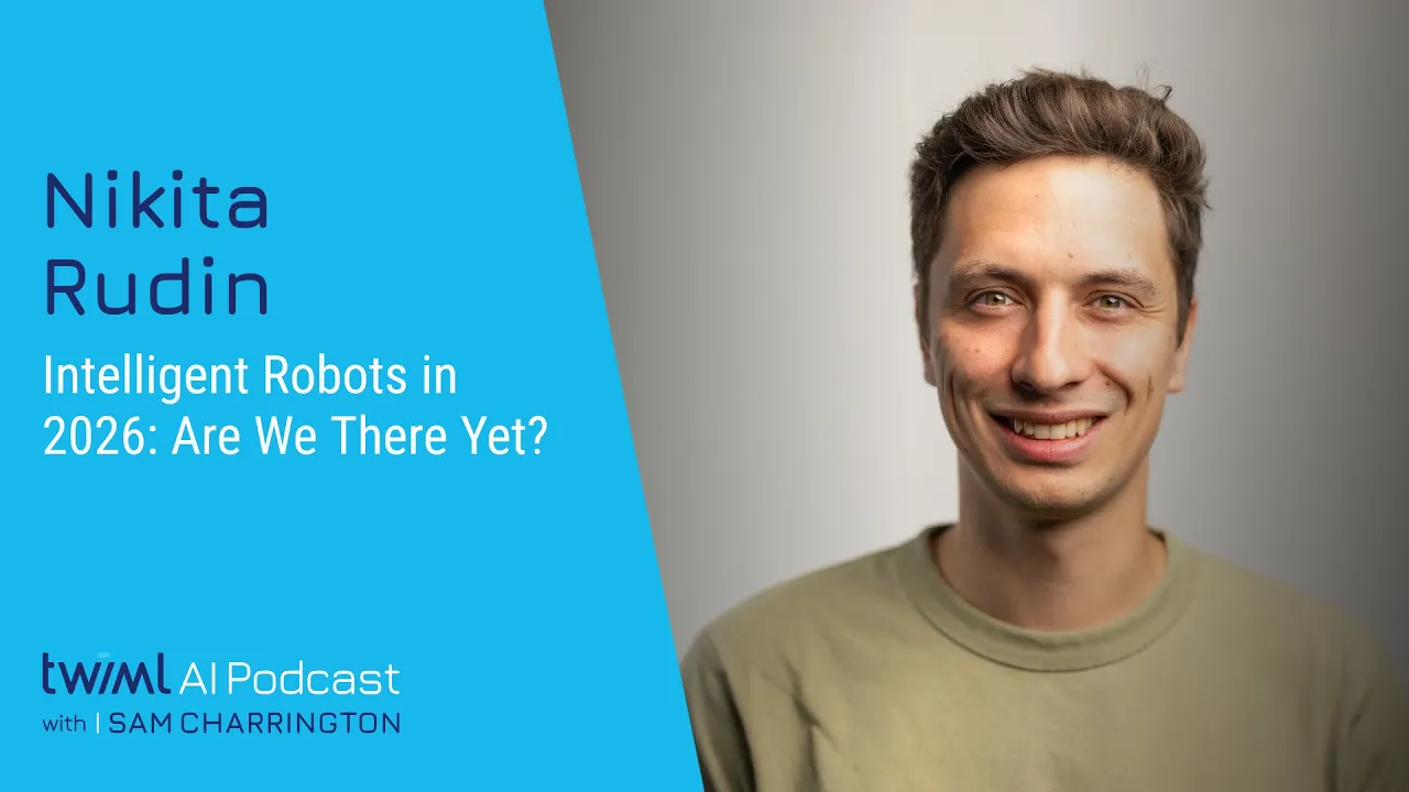 Intelligent Robots in 2026: Are We There Yet? [Nikita Rudin] - 760