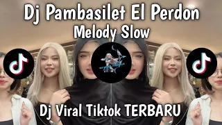dj pambasilet el perdon melody slow terbaru viral tiktok 2026