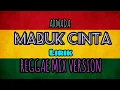 Download Lagu ARMADA-MABUK CINTA(Lirik)REGGAE MIX VERSION