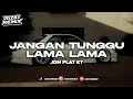 Lagu DJ JANGAN TUNGGU LAMA LAMA PLAT KT VIRAL TIKTOK 🎧