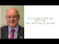 A Celebration of Life for Dr William A Blank