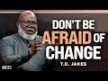 T D Jakes DON T Be Afraid of Change God Is at Work in Your Life Men of Faith on TBN