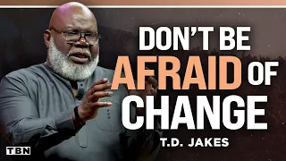 T D Jakes DON T Be Afraid of Change God Is at Work in Your Life Men of Faith on TBN