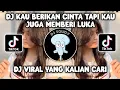 DJ KAU BERIKAN CINTA TAPI KAU JUGA MEMBERI LUKA | DJ CINTA DAN LUKA BY JENNYDJ VIRAL TIKTOK TERBARU