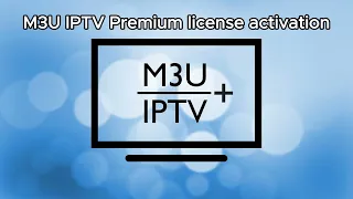 M3U IPTV Premium license activation