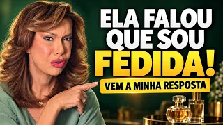 A Dona Coisinha me chamou de fedida! Minha resposta tem perfume árabe 😂