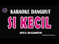 Download Lagu SI KECIL - Karaoke Nada Wanita  - RITA SUGIARTO