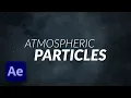 How To Create Atmospheric Particles in After Effects Without Using Plug Ins Tutorial