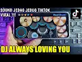 Download Lagu DJ ALWAYS LOVING YOU - JEDAG JEDUG TIKTOK | REAL DRUM COVER