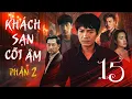 Lagu KHÁCH SẠN CÕI ÂM 2 - Tập 15 | Phim Việt Nam Mới Nhất Hay Nhất | Quang Tuấn, Tuấn Trần