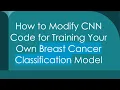 How to Modify CNN Code for Training Your Own Breast Cancer Classification Model
