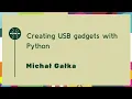 Talks - Michal Galka Creating USB gadgets with Python