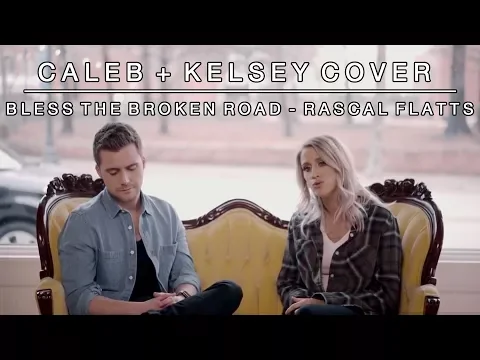 Download MP3 Bless the Broken Road (by Rascal Flatts)  | Caleb and Kelsey Cover