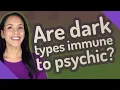 Are dark types immune to psychic