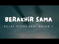 Eclat Story feat Kaleb J - Berakhir Sama (lyrics)