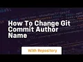 How to change git commit author name