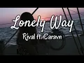 Lagu Rival - Lonely Way (Lyrics) ft. Caravn