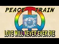 Download Lagu Peace Train -  Love will never ever die MP3