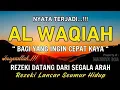 Surat Al WAQIAH 7x, Rezeki datang dari Segala arah, Memberi Ketenangan Batin, Dimudahkan Segalanya