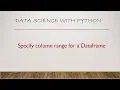 Specify colum range for a dataframe pandas