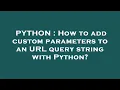 PYTHON How to add custom parameters to an URL query string with Python
