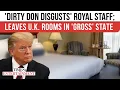 Download Lagu Trump 'RUINS' Windsor Suite In One Night; 'Tanning Spray Cans, Orange Bed Sheets' Left For UK Royals