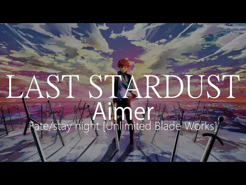Download MP3 【HD】Fate/stay night [Unlimited Blade Works] OST - Aimer - LAST STARDUST【中日字幕】
