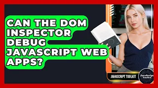 Can The DOM Inspector Debug JavaScript Web Apps - JavaScript Toolkit