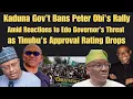 Download Lagu Kaduna Gov't Bans Peter Obi's Rally, Reactions on Edo Gov's Threat + Tinubu's Approval Rating Drops