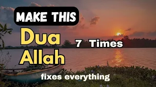 RECITE THIS DUA 5 TIMES AND WATCH YOUR LIFE CHANGE IMMEDIATELY 