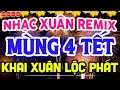 Lagu NHẠC XUÂN 2026 REMIX SÔI ĐỘNG ĐÓN MÙNG 4 TẾT - LK NHẠC TẾT REMIX HAY NHẤT CỰC BỐC \u0026 SÔI ĐỘNG NHẤT
