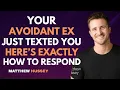 Your Avoidant Ex Just Texted You - Here s EXACTLY How to Respond Matthew Hussey