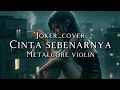 Download Lagu 🎵Joker_Cinta sebenarnya (cover version metalcore violin)  Download Lagu 🎵Joker_Cinta sebenarnya (cover version metalcore violin)