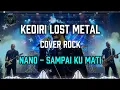 Lagu Sampai Ku Mati – Nano | Rock Cover (Power Rock Version) Versi ke 2