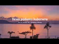 Download Lagu Symphony Worship - Yesus Padamu Kuberseru Lirik Lagu
