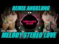 DJ THE RIVER X MELODY STEREO LOVE 🎶 REMIX ANGKLUNG SANTUY FULL BASS 🔊 TERBARU2021 BY FERNANDO BASS