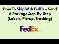 How To Ship With FedEx - Send A Package Step-By-Step Labels Pickup Tracking